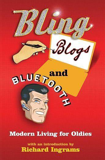 Cover of Bling, Blogs and Bluetooth: Modern Living for Oldies